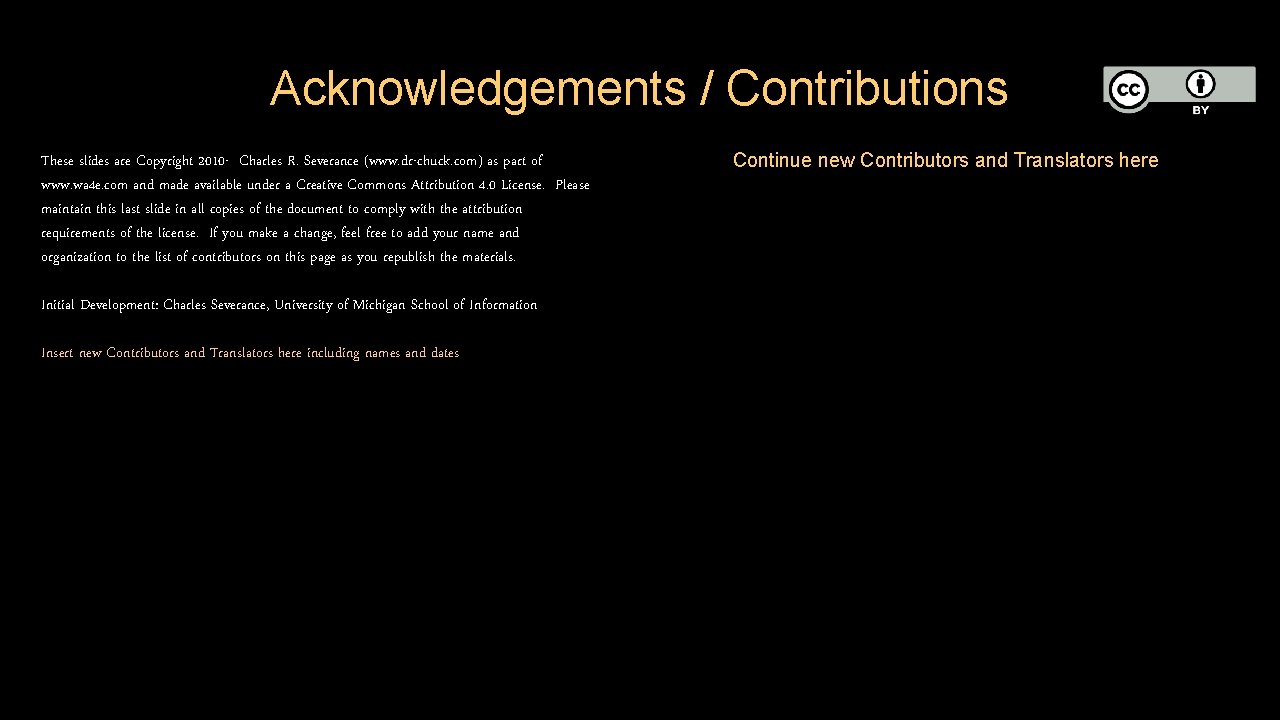 Acknowledgements / Contributions These slides are Copyright 2010 - Charles R. Severance (www. dr-chuck.
