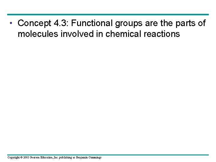  • Concept 4. 3: Functional groups are the parts of molecules involved in