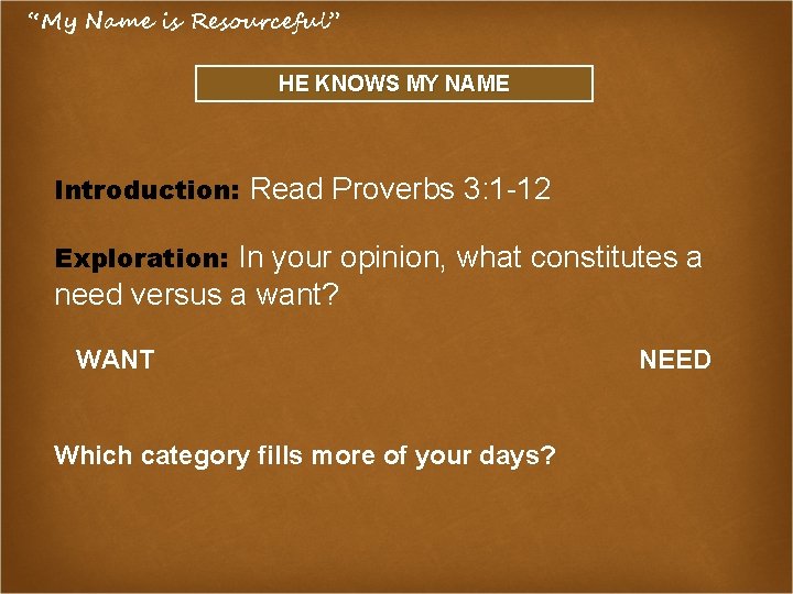 “My Name is Resourceful” HE KNOWS MY NAME Introduction: Read Proverbs 3: 1 -12