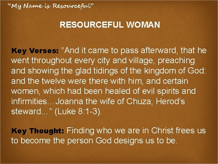 “My Name is Resourceful” RESOURCEFUL WOMAN Key Verses: “And it came to pass afterward,