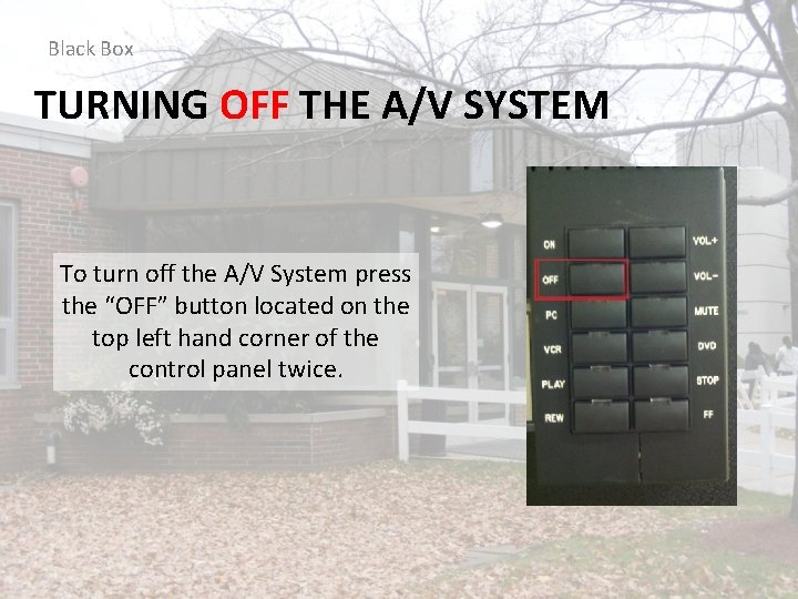 Black Box TURNING OFF THE A/V SYSTEM To turn off the A/V System press