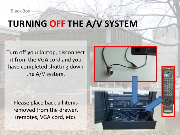 Black Box TURNING OFF THE A/V SYSTEM Turn off your laptop, disconnect it from
