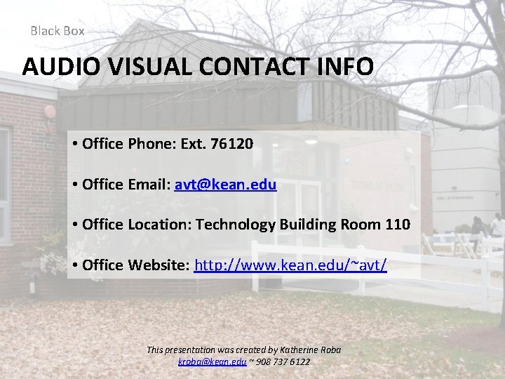 Black Box AUDIO VISUAL CONTACT INFO • Office Phone: Ext. 76120 • Office Email: