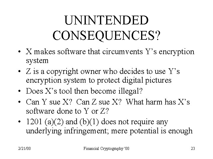 UNINTENDED CONSEQUENCES? • X makes software that circumvents Y’s encryption system • Z is