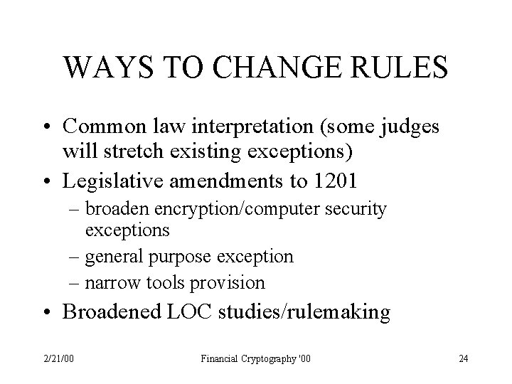 WAYS TO CHANGE RULES • Common law interpretation (some judges will stretch existing exceptions)