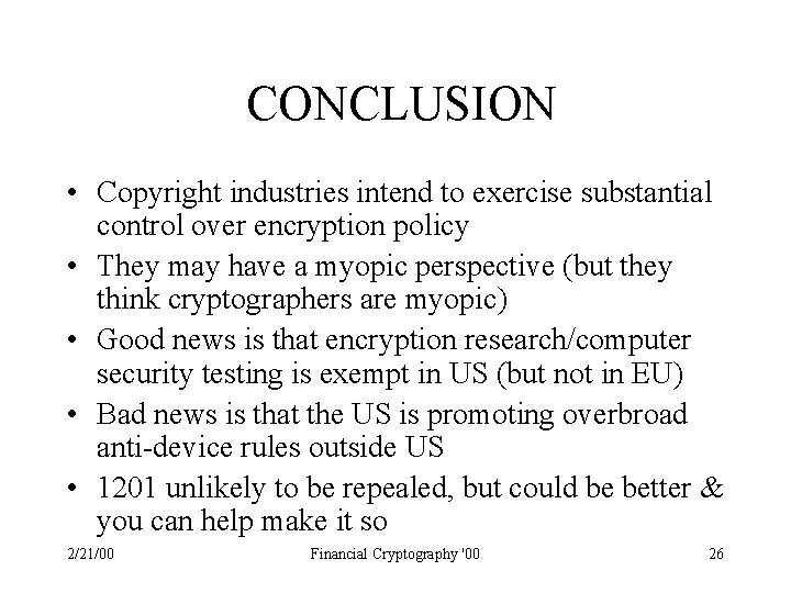 CONCLUSION • Copyright industries intend to exercise substantial control over encryption policy • They