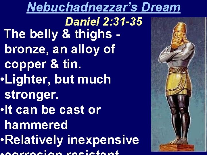 Nebuchadnezzar’s Dream Daniel 2: 31 -35 The belly & thighs bronze, an alloy of