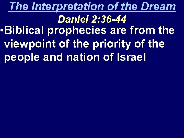 The Interpretation of the Dream Daniel 2: 36 -44 • Biblical prophecies are from