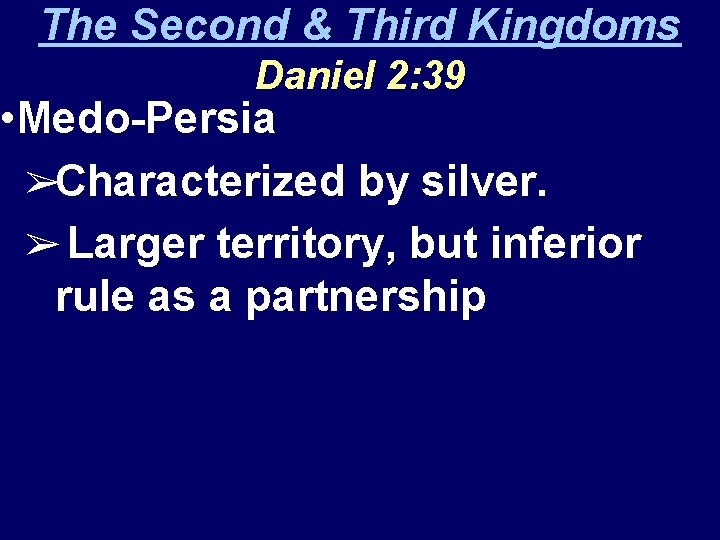 The Second & Third Kingdoms Daniel 2: 39 • Medo-Persia ➢Characterized by silver. ➢