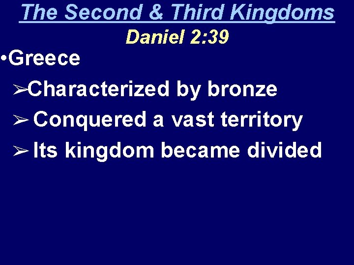 The Second & Third Kingdoms Daniel 2: 39 • Greece ➢Characterized by bronze ➢