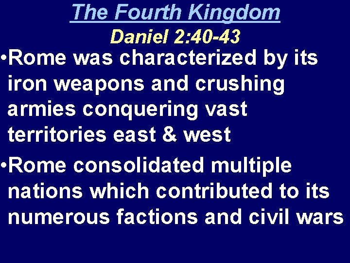 The Fourth Kingdom Daniel 2: 40 -43 • Rome was characterized by its iron