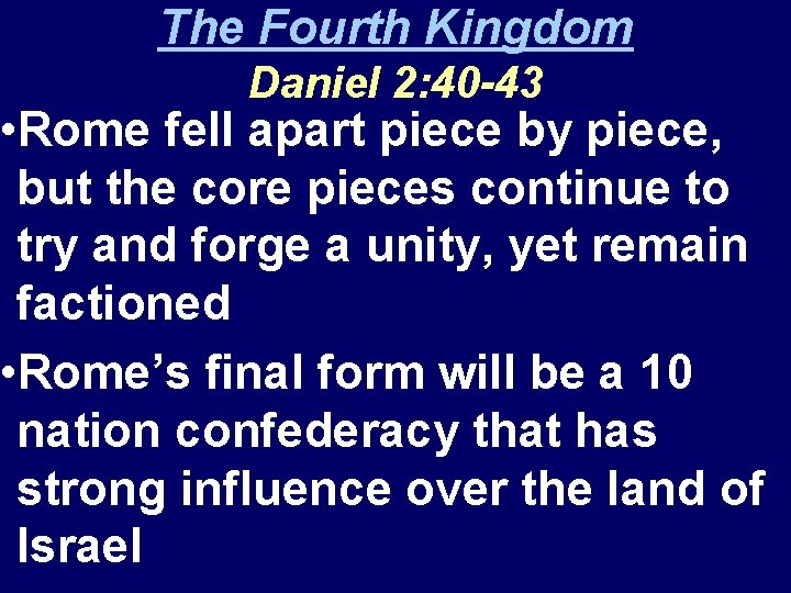 The Fourth Kingdom Daniel 2: 40 -43 • Rome fell apart piece by piece,