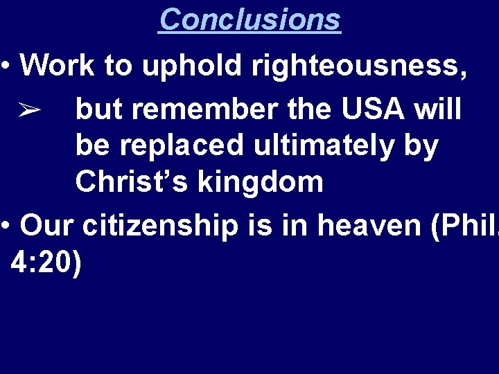 Conclusions • Work to uphold righteousness, ➢ but remember the USA will be replaced