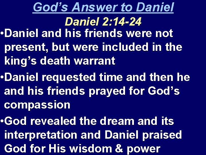 God’s Answer to Daniel 2: 14 -24 • Daniel and his friends were not