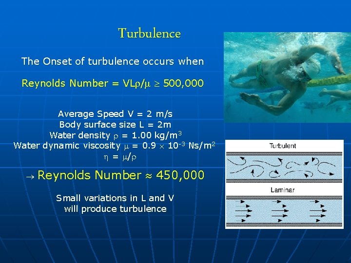 Turbulence The Onset of turbulence occurs when Reynolds Number = VL / 500, 000