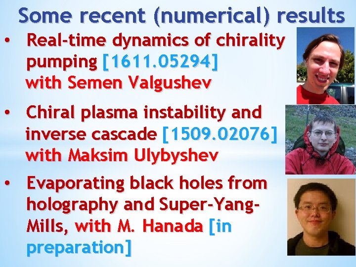 Some recent (numerical) results • Real-time dynamics of chirality pumping [1611. 05294] with Semen