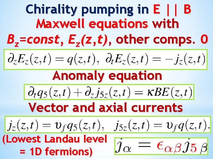 Chirality pumping in E || B Maxwell equations with Bz=const, Ez(z, t), other comps.