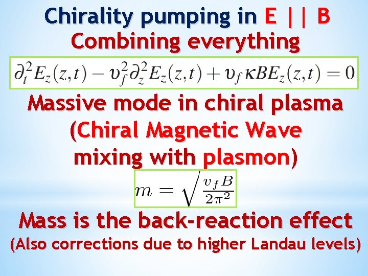 Chirality pumping in E || B Combining everything Massive mode in chiral plasma (Chiral