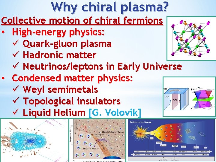 Why chiral plasma? Collective motion of chiral fermions • High-energy physics: ü Quark-gluon plasma