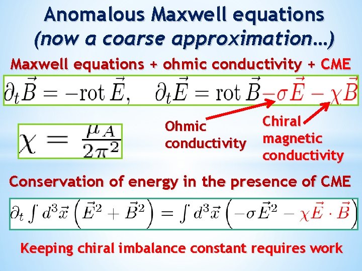 Anomalous Maxwell equations (now a coarse approximation…) Maxwell equations + ohmic conductivity + CME