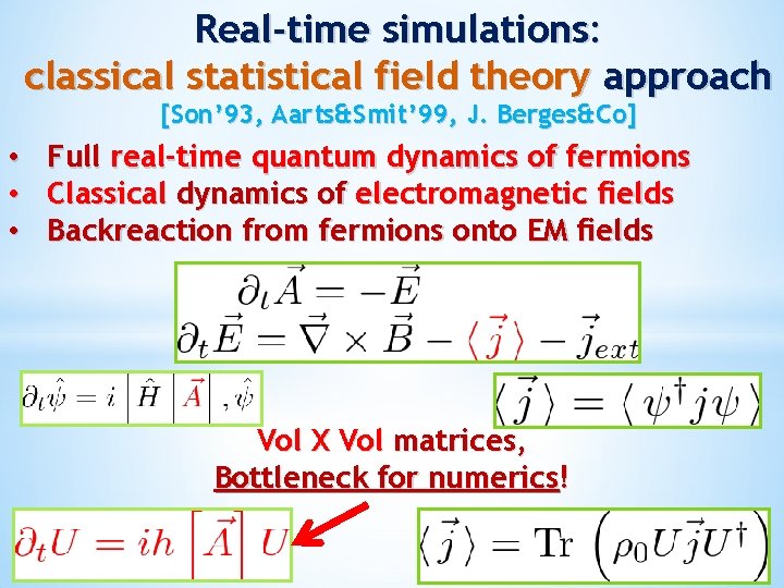 Real-time simulations: classical statistical field theory approach [Son’ 93, Aarts&Smit’ 99, J. Berges&Co] •