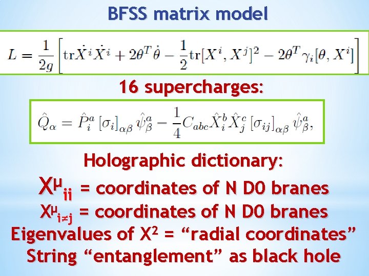 BFSS matrix model 16 supercharges: Holographic dictionary: µ X ii = coordinates of N