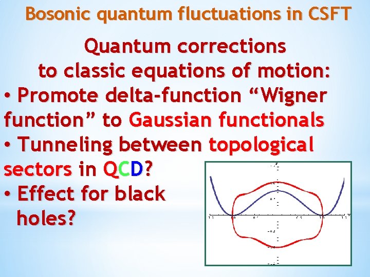 Bosonic quantum fluctuations in CSFT Quantum corrections to classic equations of motion: • Promote