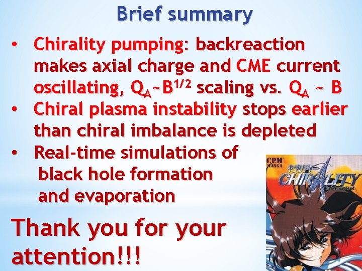 Brief summary • Chirality pumping: backreaction makes axial charge and CME current oscillating, QA~B