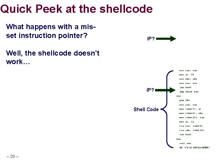 Quick Peek at the shellcode What happens with a misset instruction pointer? IP? Well,