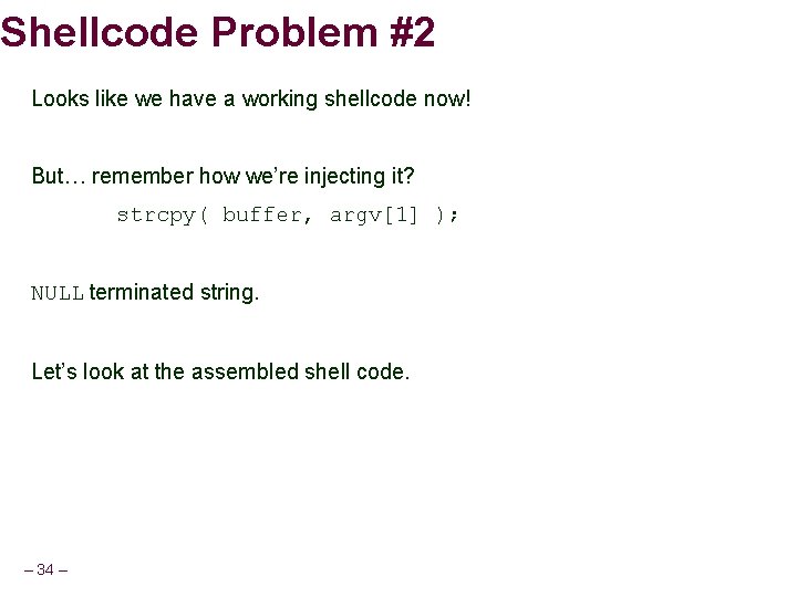 Shellcode Problem #2 Looks like we have a working shellcode now! But… remember how