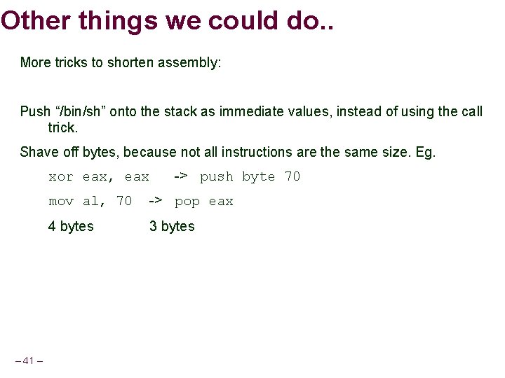 Other things we could do. . More tricks to shorten assembly: Push “/bin/sh” onto