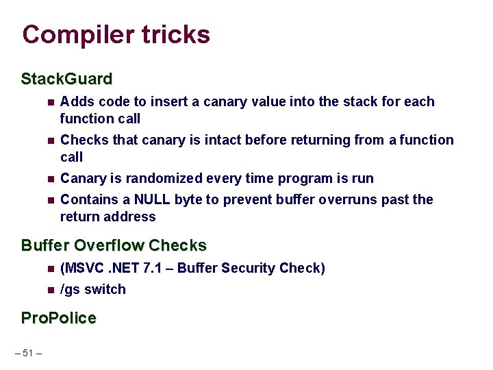 Compiler tricks Stack. Guard Adds code to insert a canary value into the stack