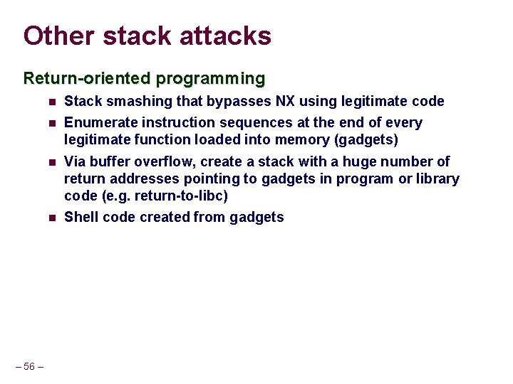 Other stack attacks Return-oriented programming – 56 – Stack smashing that bypasses NX using