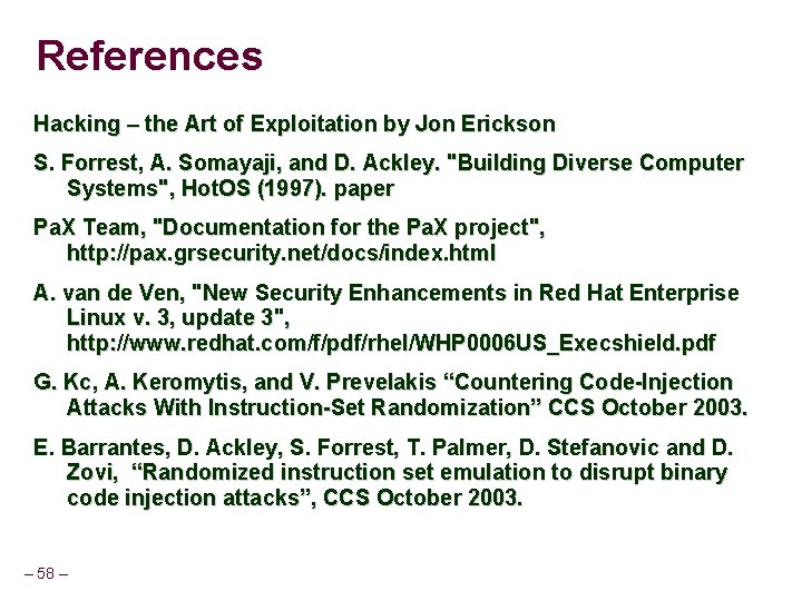 References Hacking – the Art of Exploitation by Jon Erickson S. Forrest, A. Somayaji,