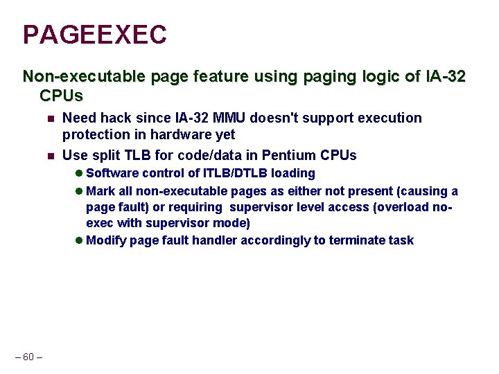 PAGEEXEC Non-executable page feature using paging logic of IA-32 CPUs Need hack since IA-32