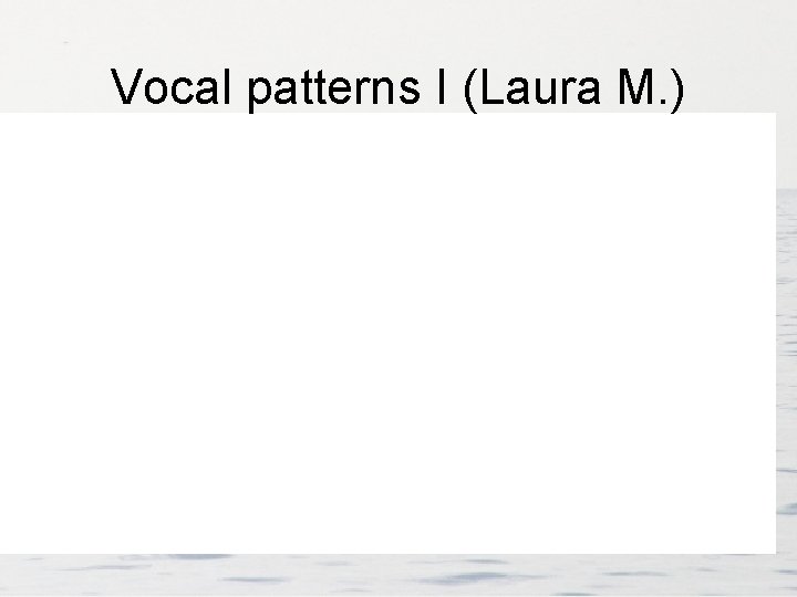 Vocal patterns I (Laura M. ) 