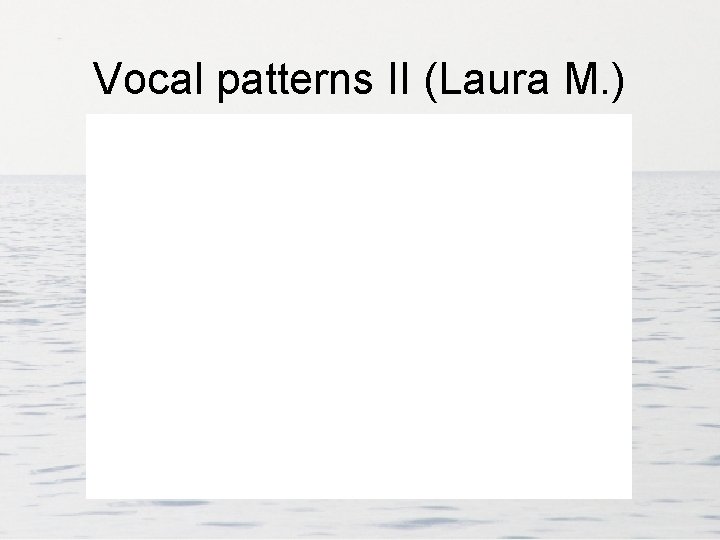 Vocal patterns II (Laura M. ) 