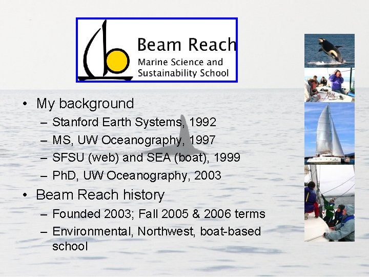  • My background – – Stanford Earth Systems, 1992 MS, UW Oceanography, 1997
