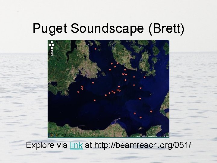 Puget Soundscape (Brett) Explore via link at http: //beamreach. org/051/ 