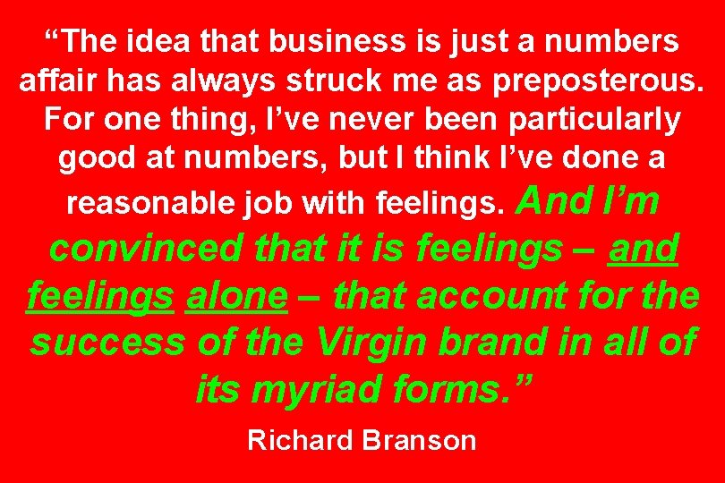 “The idea that business is just a numbers affair has always struck me as