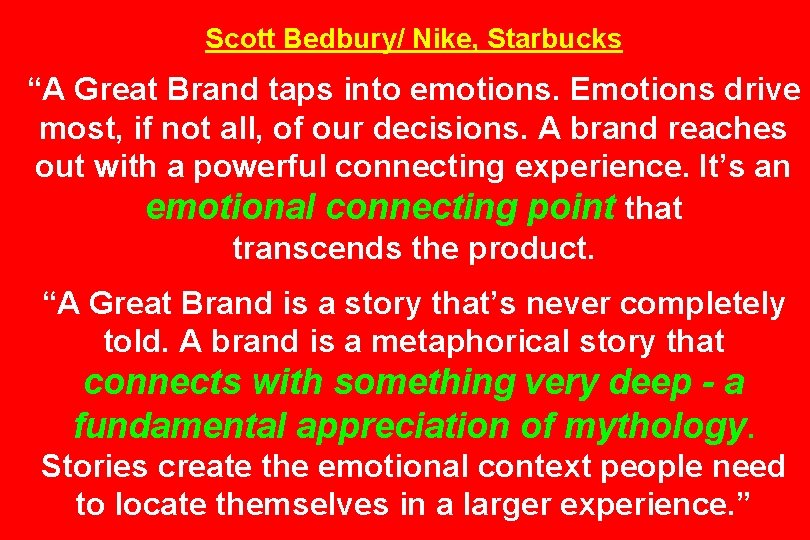 Scott Bedbury/ Nike, Starbucks “A Great Brand taps into emotions. Emotions drive most, if