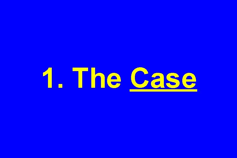 1. The Case 