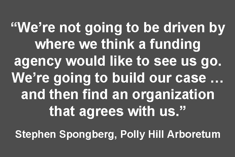 “We’re not going to be driven by where we think a funding agency would