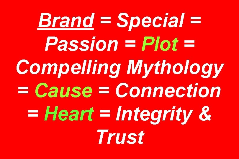 Brand = Special = Passion = Plot = Compelling Mythology = Cause = Connection