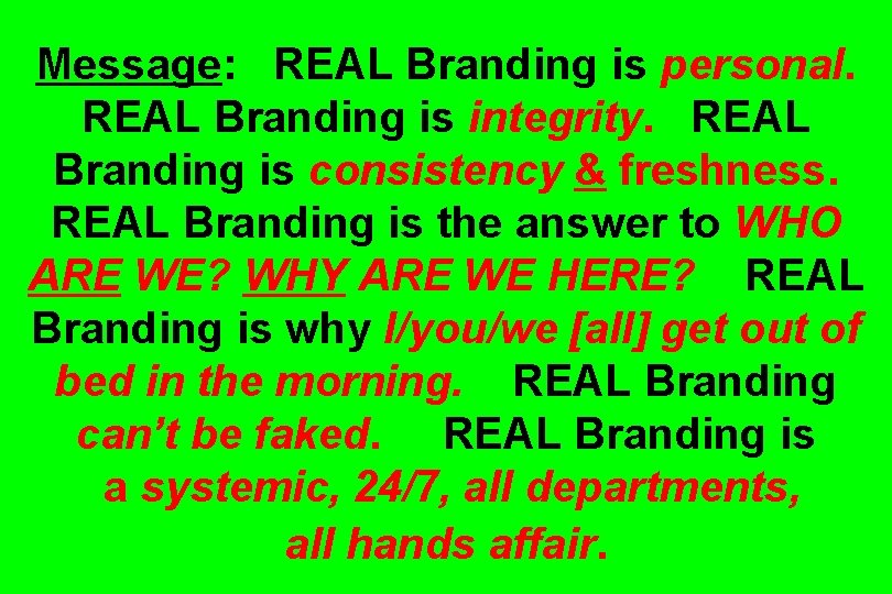 Message: REAL Branding is personal. REAL Branding is integrity. REAL Branding is consistency &