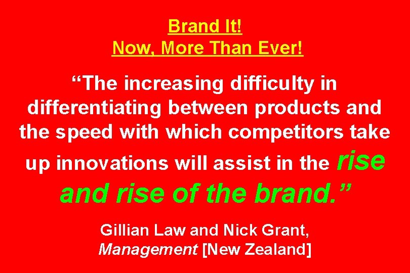 Brand It! Now, More Than Ever! “The increasing difficulty in differentiating between products and