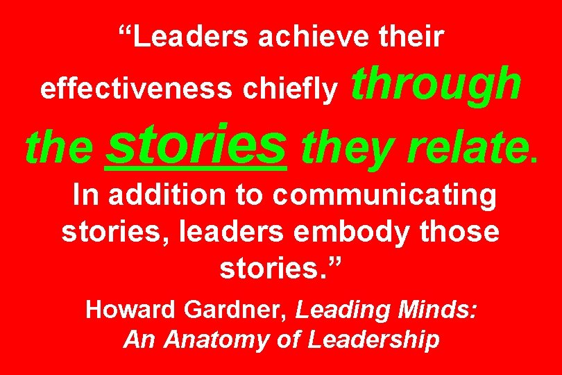 “Leaders achieve their through the stories they relate. effectiveness chiefly In addition to communicating