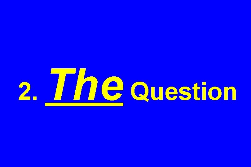 2. The Question 